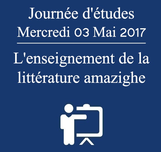 Journée d’études Mercredi 03 Mai 2017 : L’enseignement de la littérature amazighe 