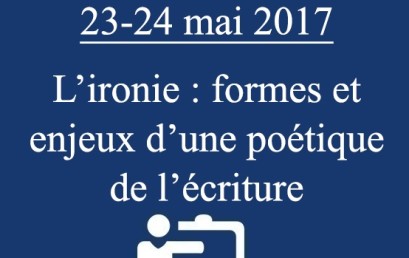 Journées doctorales 23-24 mai 2017  L’ironie : formes et enjeux d’une poétique de l’écriture 