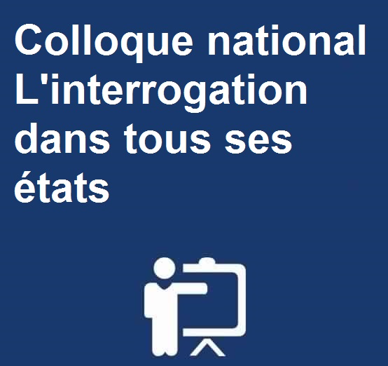 Colloque national L’interrogation dans tous ses états : Les 14-15-16 Mars 2017 