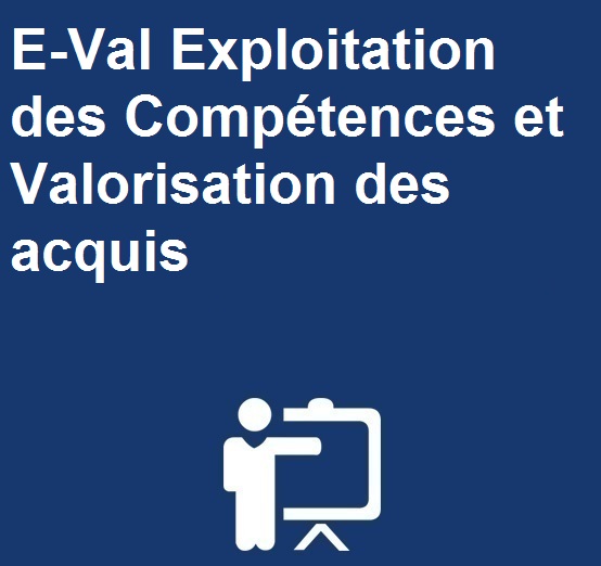 E-Val Exploitation des Compétences et Valorisation des acquis pour une Meilleure Insertion et Visibilité professionnelles