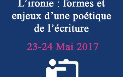 Journées doctorales – L’ironie : formes et enjeux d’une poétique de l’écriture  23-24 Mai 2017