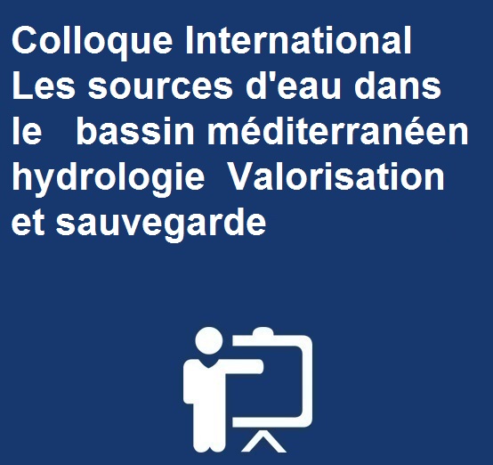 Colloque International Les sources d’eau dans les bassin méditerranéen hydrologie  Valorisation et sauvegarde 