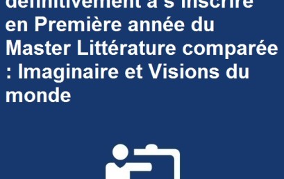 Liste des candidats admis définitivement à s’inscrire en Première année du Master Littérature comparée : Imaginaire et Visions du monde 