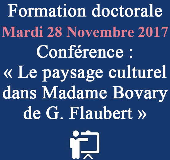 Formation Doctorale: Conférence : « Le paysage culturel dans Madame Bovary de G. Flaubert »