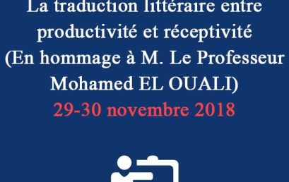 Colloque international   La traduction littéraire entre productivité et réceptivité  (En hommage à M. Le Professeur Mohamed EL OUALI) 29-30 novembre 2018