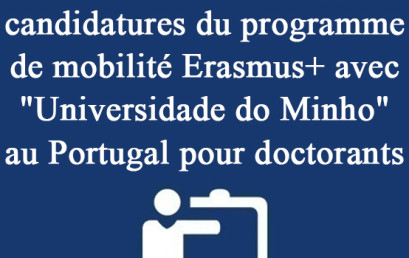 Ouverture du 2ieme appel à candidatures du programme de mobilité Erasmus+ avec « Universidade do Minho » au Portugal pour doctorants 