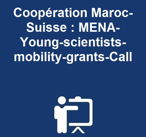Coopération Maroc- Suisse: MENA-Young-scientists-mobility-grants-Call