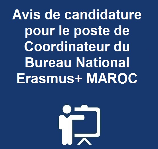 Avis de candidature pour le poste de Coordinateur du Bureau National Erasmus+ MAROC