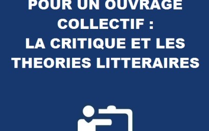 APPEL À CONTRIBUTION POUR UN OUVRAGE COLLECTIF : LA CRITIQUE ET LES THEORIES LITTERAIRES 