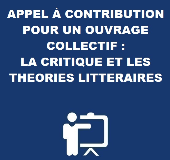 APPEL À CONTRIBUTION POUR UN OUVRAGE COLLECTIF : LA CRITIQUE ET LES THEORIES LITTERAIRES 