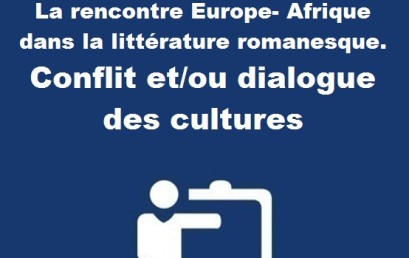 Colloque international La rencontre Europe- Afrique dans la littérature romanesque. Conflit et/ou dialogue des cultures