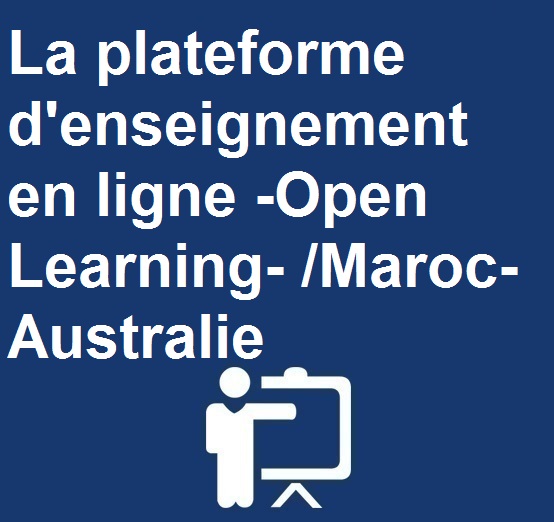 La plateforme d’enseignement en ligne -Open Learning- /Maroc-Australie