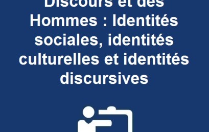 Journées d’études  Des Discours et des Hommes : Identités sociales, identités culturelles et identités discursives 