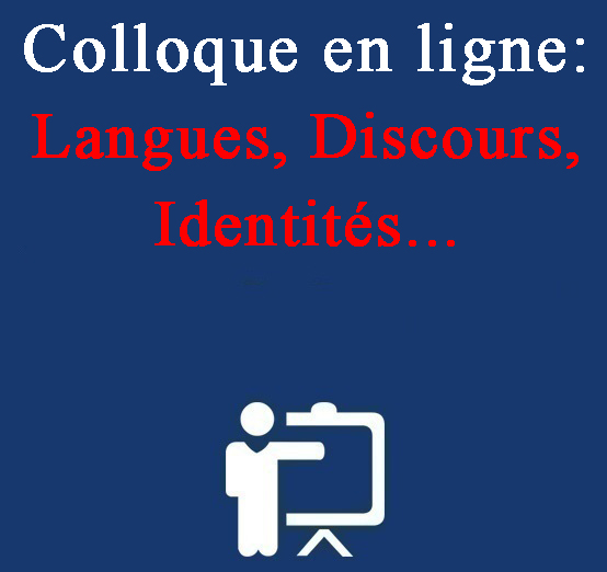 Laboratoire de recherche : Discours, Créativité, Sociétés et Religions(Le groupe de recherche Cultures, Arts, Langues et Lettres) Organise un Colloque en ligne: Langues, Discours, Identités…