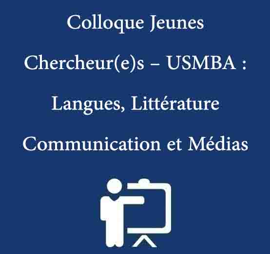 Colloque Jeunes Chercheur(e)s – USMBA :  Langues, Littérature, Communication et Médias