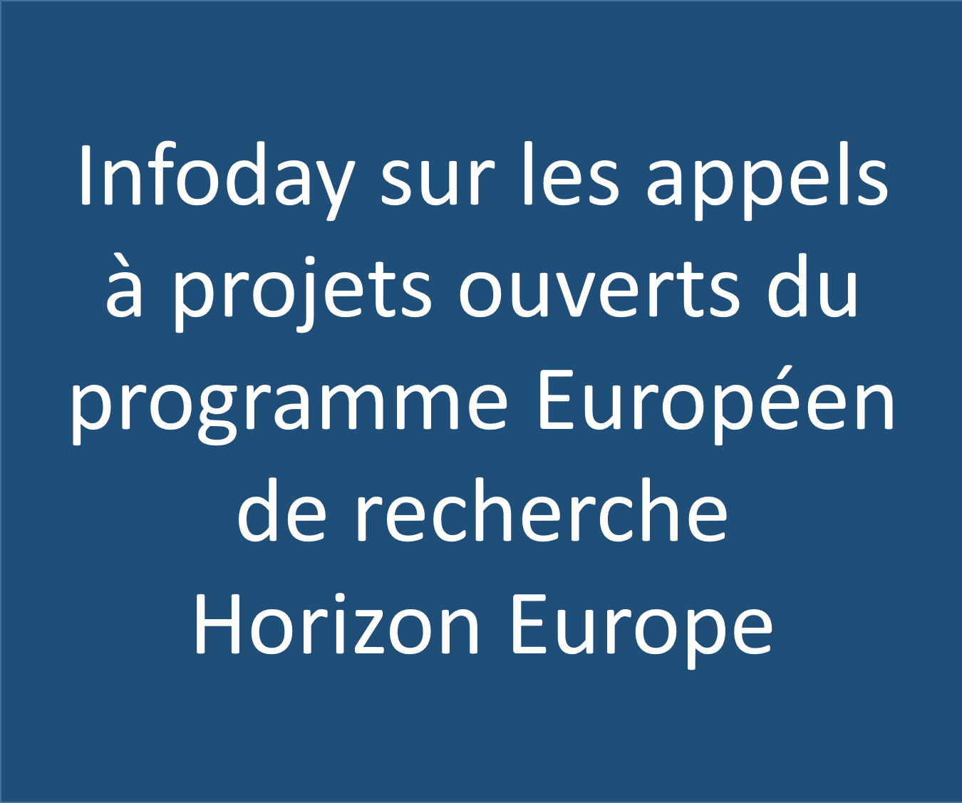 Infoday sur les appels à projets ouverts du programme Europeen de recherche Horizon Europe