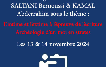 Colloque international en hommage aux Professeurs SALTANI Bernoussi & KAMAL Abderrahim sous le thème : L’intime et l’extime à l’épreuve de l’écriture Archéologie d’un moi en strates Les 13 & 14 novembre 2024