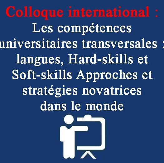 Colloque international : Les compétences universitaires transversales : langues, Hard-skills et Soft-skills Approches et stratégies novatrices dans le monde