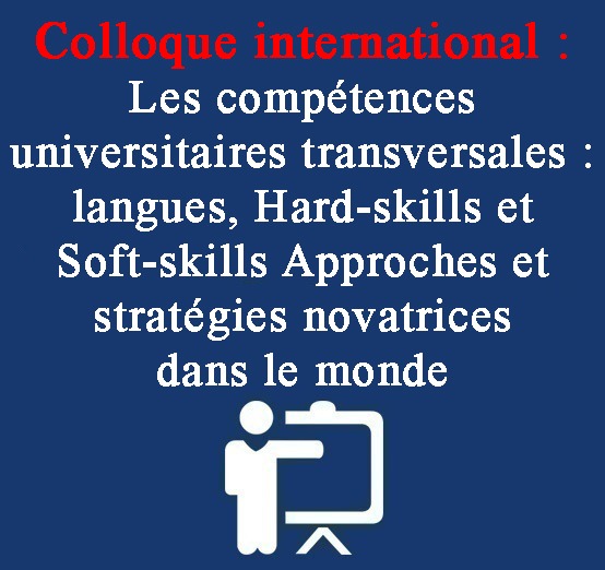 Colloque international : Les compétences universitaires transversales : langues, Hard-skills et Soft-skills Approches et stratégies novatrices dans le monde